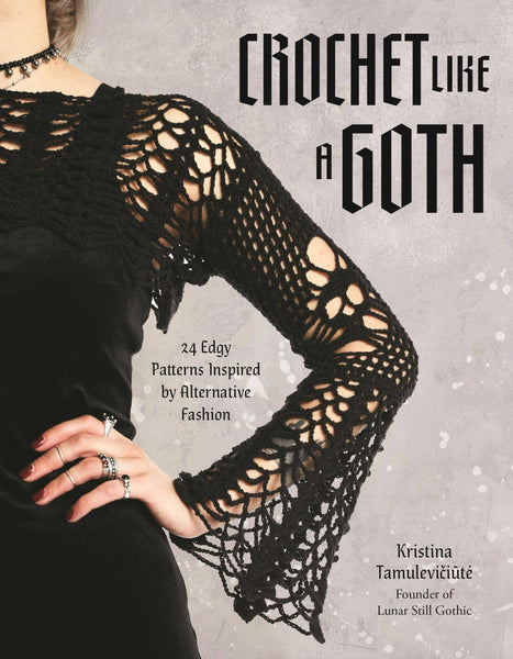 Crochet Like A Goth: 24 Edgy Alternative Fashion Patterns