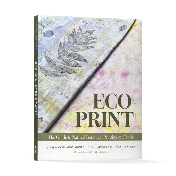Eco-Print: The Guide to Natural Botanical Printing on Fabric