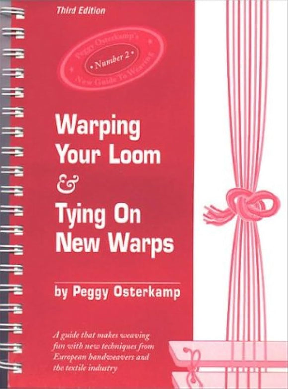 Warping Your Loom & Tying on New Warps (Third Edition)