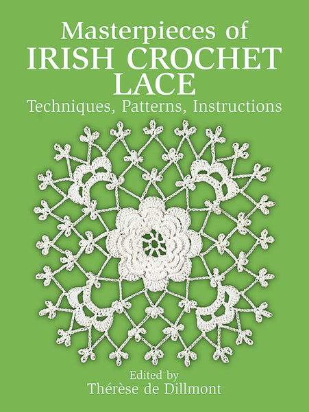 Masterpieces of Irish Crochet Lace: Techniques, Patterns, Instructions