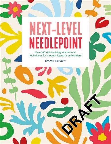 Next-Level Needlepoint: Over 100 Skill-Building Stitches and Techniques for Modern Tapestry Embroidery