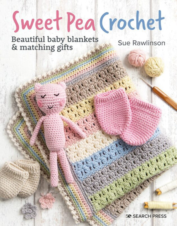 Sweet Pea Crochet: 20 Beautiful Baby Blankets & Matching Gifts