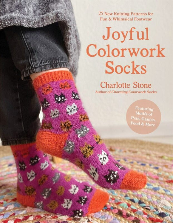 Joyful Colorwork Socks: 25 New Knitting Paterns for Fun & Whimsical Footwear
