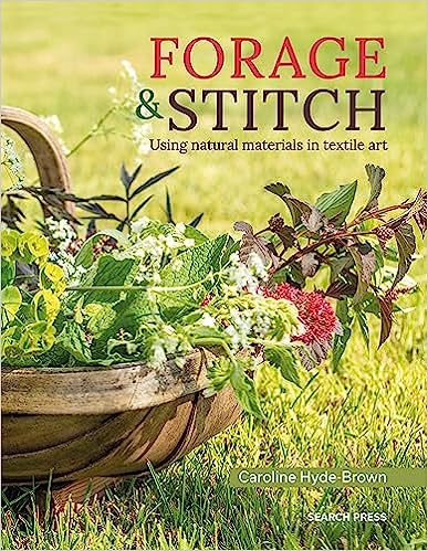 Forage & Stitch: A Creative Guide to Using Natural Materials in Textile Art