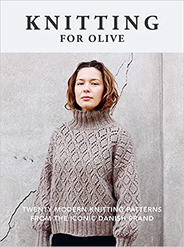 Knitting for Olive: Twenty Modern Knitting Patterns from the Iconic Danish Brand