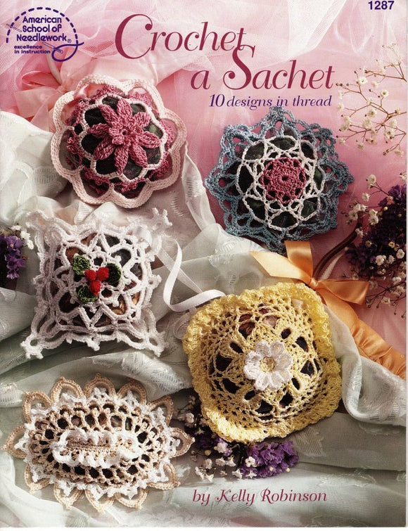 Crochet a Sachet: 10 Designs in Thread (American School of Needlework 1287)
