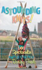 Astounding Knits!: 101 Spectacular Knitted Creations and Daring Feats