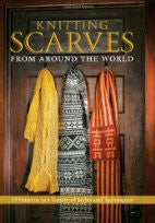 Knitting Scarves from Around the World: 23 Patterns in a Variety of Styles and Techniques
