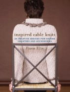 Inspired Cable Knits: 20 Creative Designs for Making Sweaters and Accessories