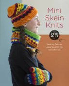 Mini Skein Knits: 25 Knitting Patterns Using Small Skeins and Leftovers