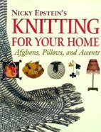 Nicky Epstein's Knitting For Your Home: Afghans, Pillows, and Accents