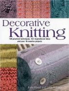Decorative Knitting: 100 Practical Techniques, 200 Inspirational Ideas and 18 Creative Projects