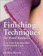 Finishing Techniques for Hand Knitters: Give Your Knitting That Professional Look