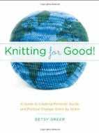 Knitting for Good!: A Guide to Creating Personal, Social, and Political Change Stitch by Stitch