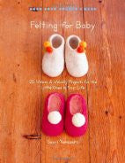 Felting for Baby: 25 Warm and Woolly Projects for the Little Ones in Your Life (Make Good: Crafts Life)