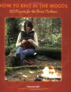 How To Knit In The Woods: 20 Projects for the Great Outdoors