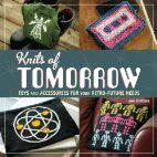 Knits of Tomorrow: Toys and Accessories for your Retro-Future Needs