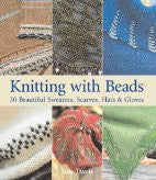 Knitting with Beads: 30 Beautiful Sweaters, Scarves, Hats & Gloves