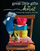 Great Little Gifts to Knit: 30 Quick and Colorful Patterns