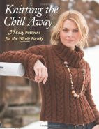 Knitting the Chill Away: 39 Cozy Patterns for the Whole Family