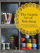The Gentle Art of Stitching: 40 Projects Inspired by Everyday Beauty