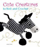 Cute Creatures to Knit and Crochet