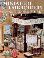Miniature Embroidery for the Tudor & Stuart Dolls' House