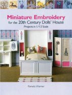 Miniature Embroidery for the 20th Century Dolls' House: Projects in 1/12 Scale