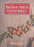 Bullion Stitch Embroidery: From Roses to Wildflowers (Milner Craft Series)