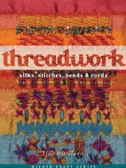 Threadwork: Silks, Stitches, Beads & Cords (Milner Craft Series)