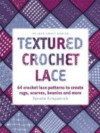 Textured Crochet Lace: 64 Crochet Lace Patterns to Create Rugs, Scarves, Beanies and More (Milner Craft Series)