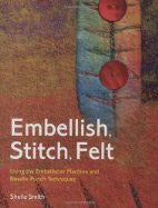 Embellish, Stitch, Felt: Using the Embellisher Machine and Needle-Punch Techniques