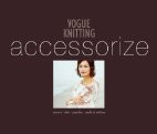 Vogue Knitting Accessorize: Scarves Hats Ponchos Socks & Mittens