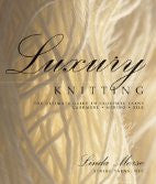 Luxury Knitting: The Ultimate Guide to Exquisite Yarns: Cashmere*Merino*Silk