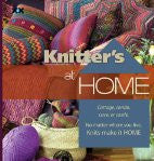 Knitter's at Home: Cottage, Condo, Cave, or Castle, No Matter Where You Live, Knits Make It Home