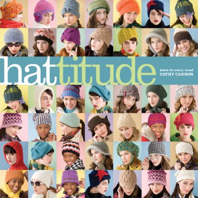 Hattitude: Knits for Every Mood (Cathy Carron Collection)