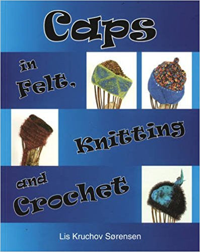 Caps in Felt, Knitting and Crochet