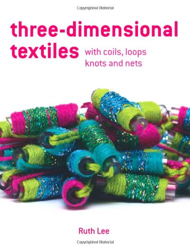 Three-Dimensional Textiles with Coils, Loops, Knots, and Nets