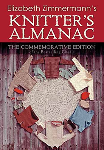 Elizabeth Zimmermann's Knitter's Almanac: The Commemorative Edition of the Bestselling Classic