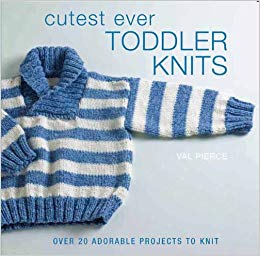 Cutest Ever Toddler Knits: Over 20 Adorable Projects to Knit