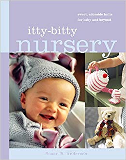 Itty-Bitty Nursery: Sweet, Adorable Knits for Baby and Beyond