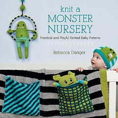 Knit a Monster Nursery: Practical and Playful Knitted Baby Patterns