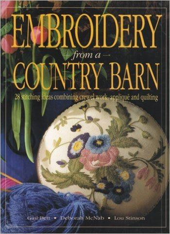 Embroidery from a Country Barn: 28 Stitching Ideas Combining Crewel Work, Applique and Quilting