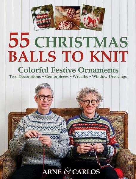 55 Christmas Balls to Knit: Colorful Festive Ornaments, Tree Decorations, Centerpieces, Wreaths, Window Dressings