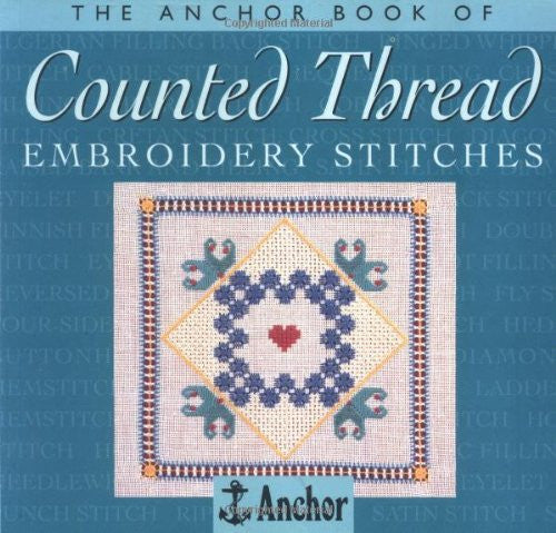 The Anchor Book of Counted Thread Embroidery Stitches (The Anchor Book -  Needlepoint Joint