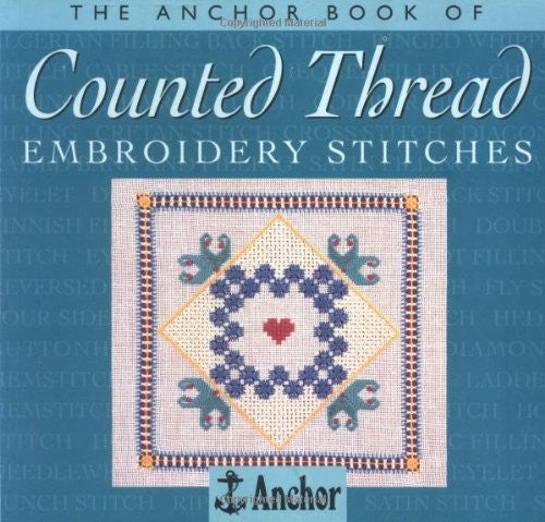 The Anchor Book of Counted Thread Embroidery Stitches (The Anchor Book Series)