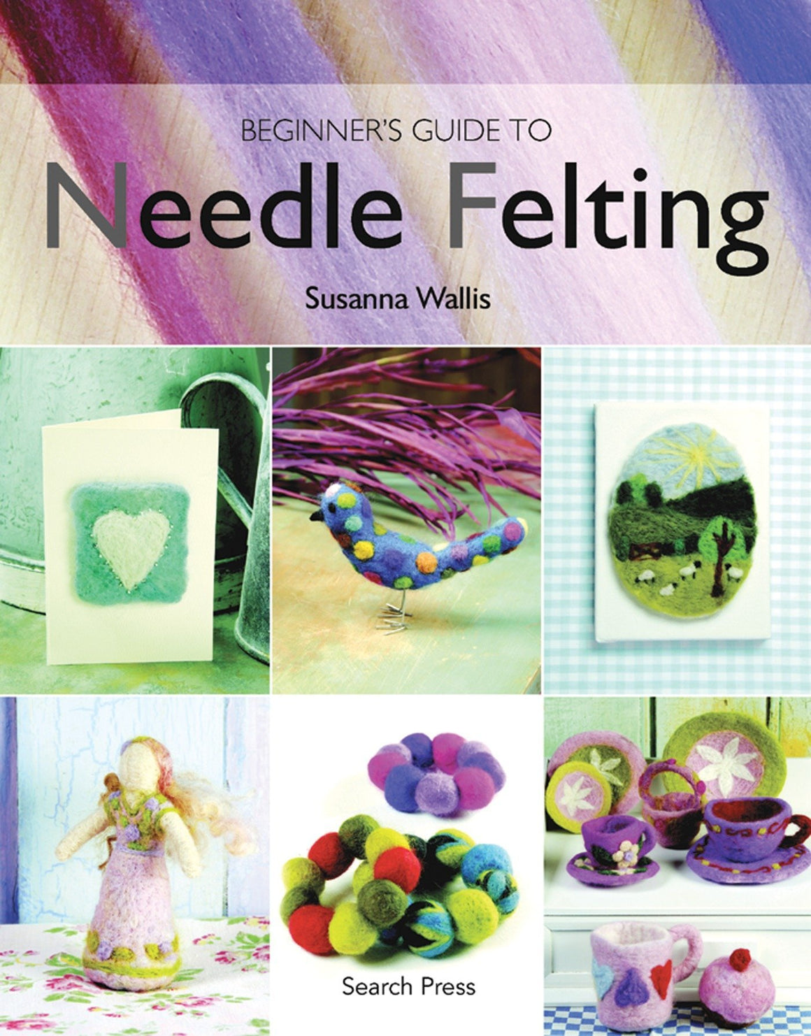 Making Needle Felted Animals: Over 20 Wild, Domestic and Imaginary Creatures [Book]