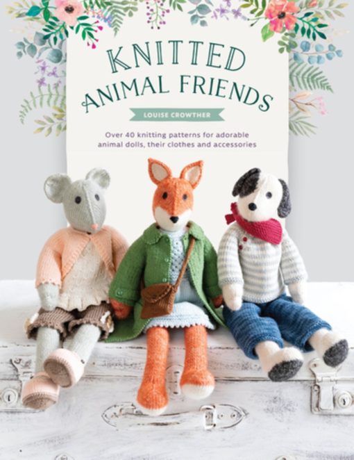 Knitted Animal Friends: Over 40 Knitting Patterns for Adorable Animal Dolls, Their Clothes and Accessories