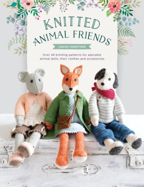 Knitted Animal Friends: Over 40 Knitting Patterns for Adorable Animal Dolls, Their Clothes and Accessories