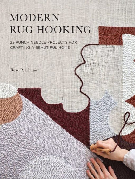 Modern Rug Hooking: 20 Punch Needle Projects for Crafting a Beautiful Home